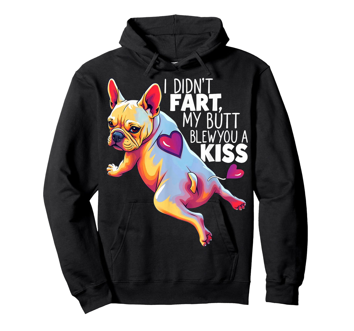 I Didn't Fart My Butt Blew You A Kiss French Bulldog T-Shirt