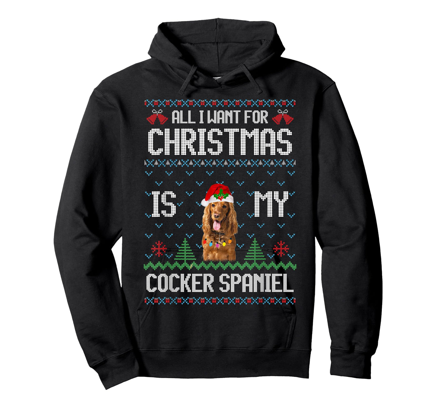 Ugly Sweater ALL I WANT FOR CHRISTMAS IS MY Cocker Spaniel T-Shirt