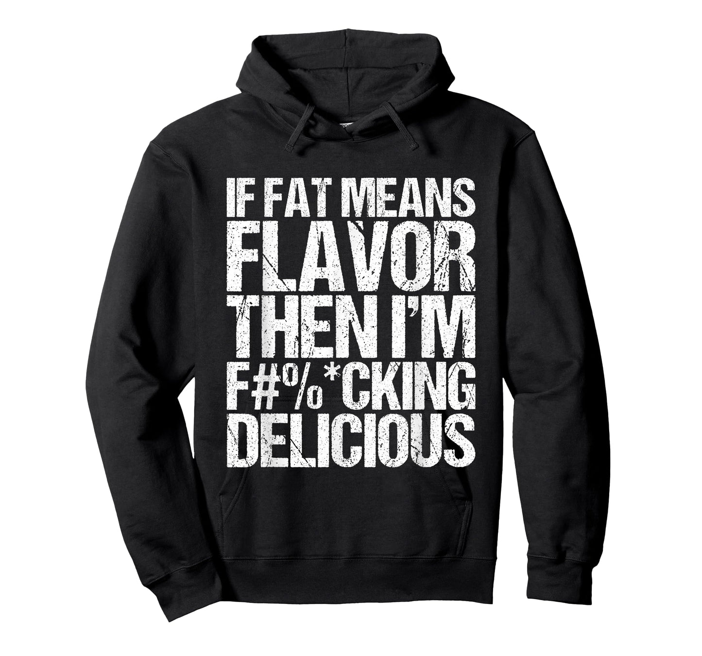If Fat Means Flavor Then I'm Fucking Delicious T-Shirt