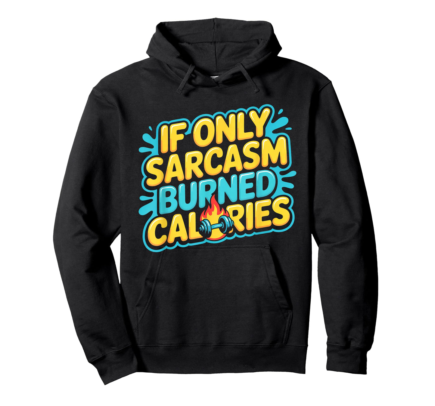 If Only Sarcasm Burned Calories Funny Gym Workout Men Women T-Shirt