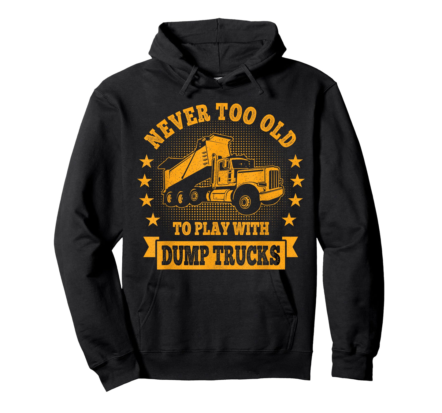 Never Too Old to Play with Dump Trucks Trucker T-Shirt