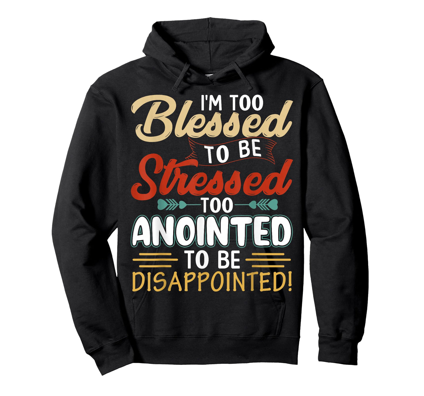 I'm Too Blessed to be stressed & Too Anointed T-Shirt