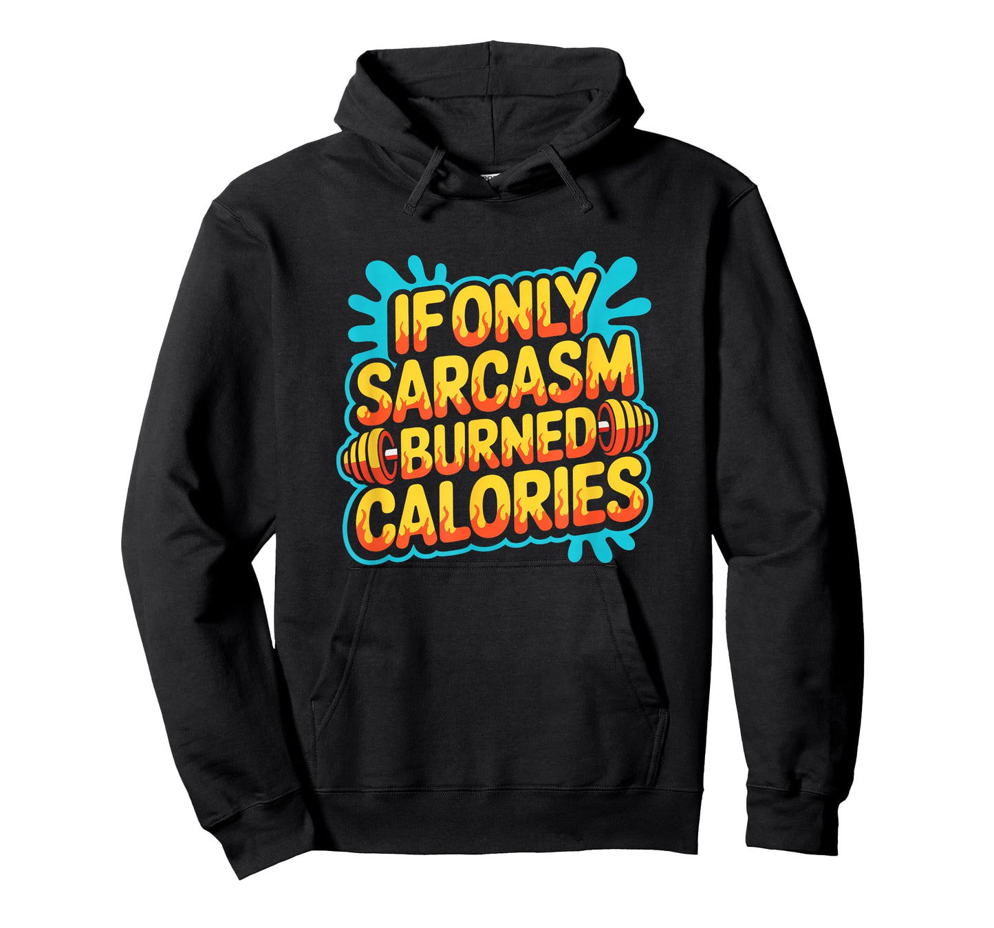 If Only Sarcasm Burned Calories Funny Gym Workout Men Women T-Shirt