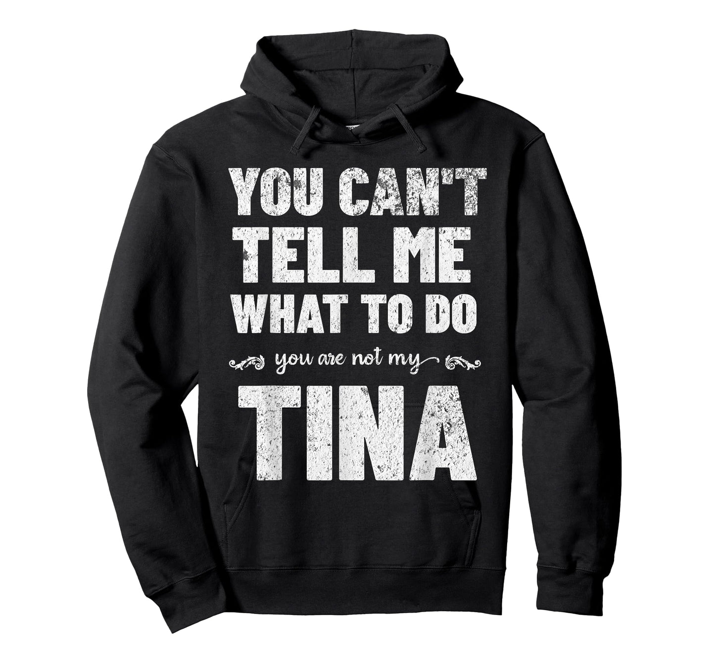 You Can’t Tell Me What To Do You’re Not My Tina T-Shirt