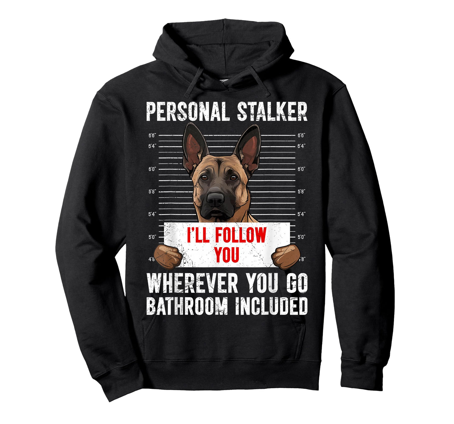 Malinois PERSONAL STALKER I'LL FOLLOW YOU Funny T-Shirt