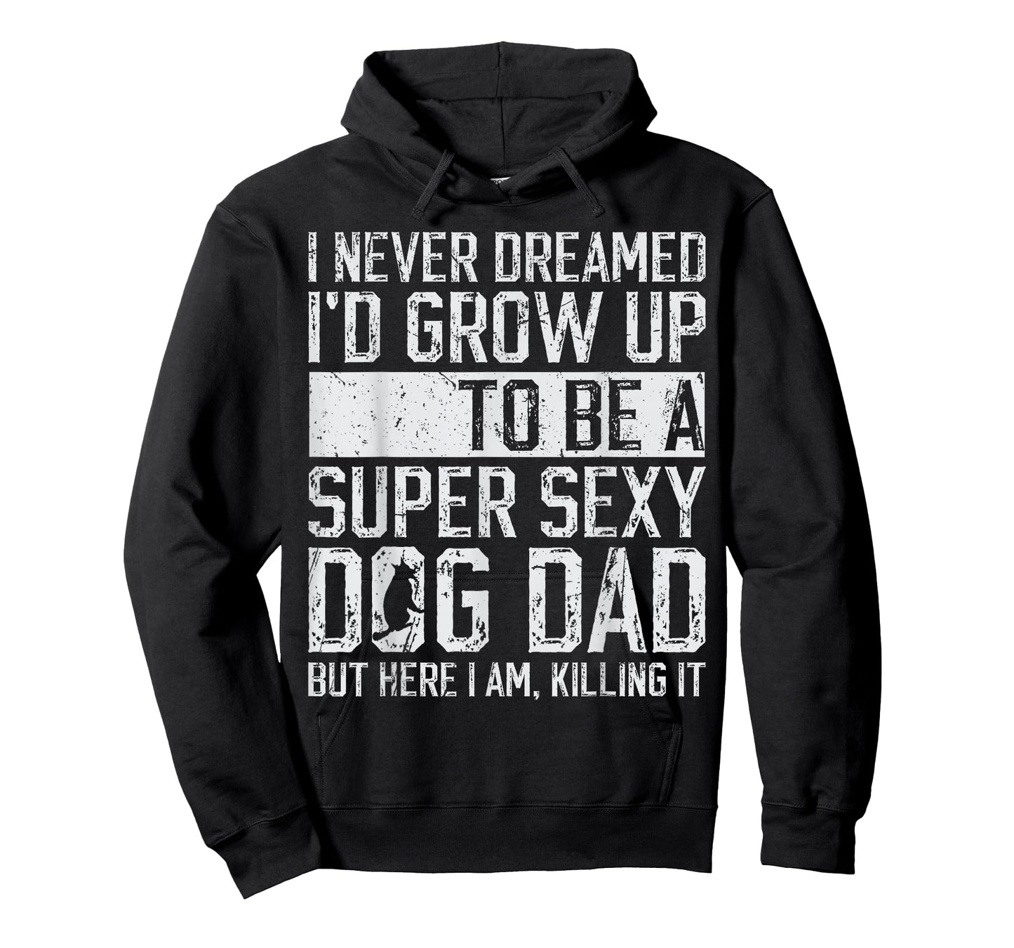 Father's Day I Never Dreamed I'd be a Super Sexy Dog Dad T-Shirt