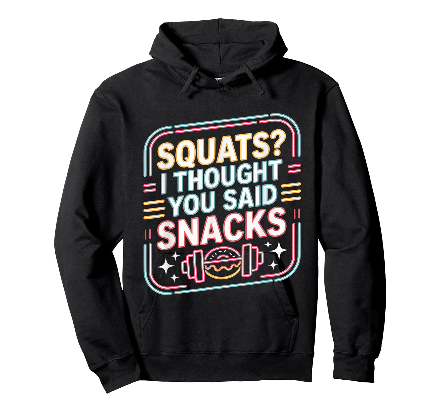 Squats I Thought You Said Snacks Funny Gym Workout Men Women T-Shirt