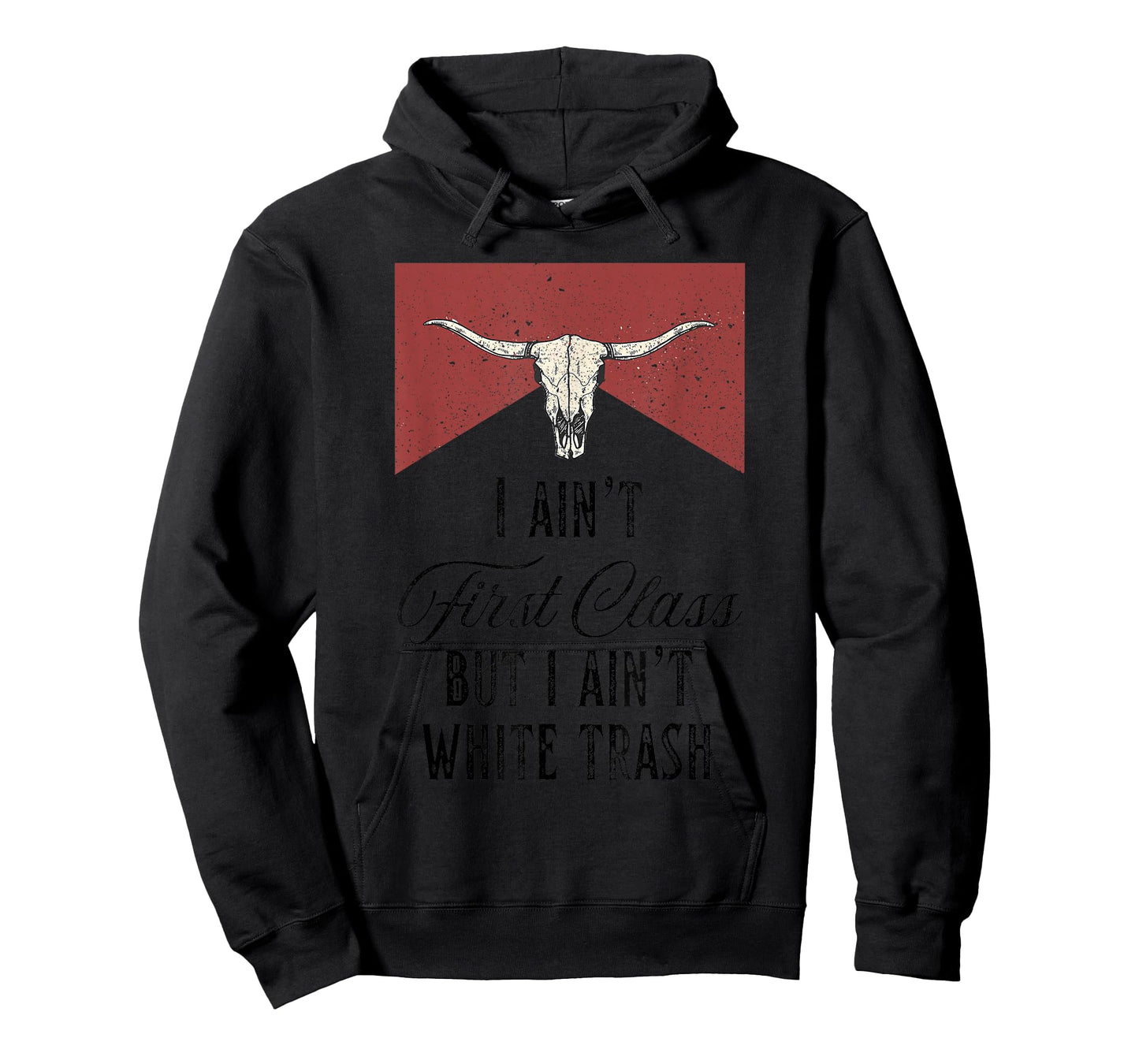 I Ain’t First Class But I Ain’t White Trash T-Shirt