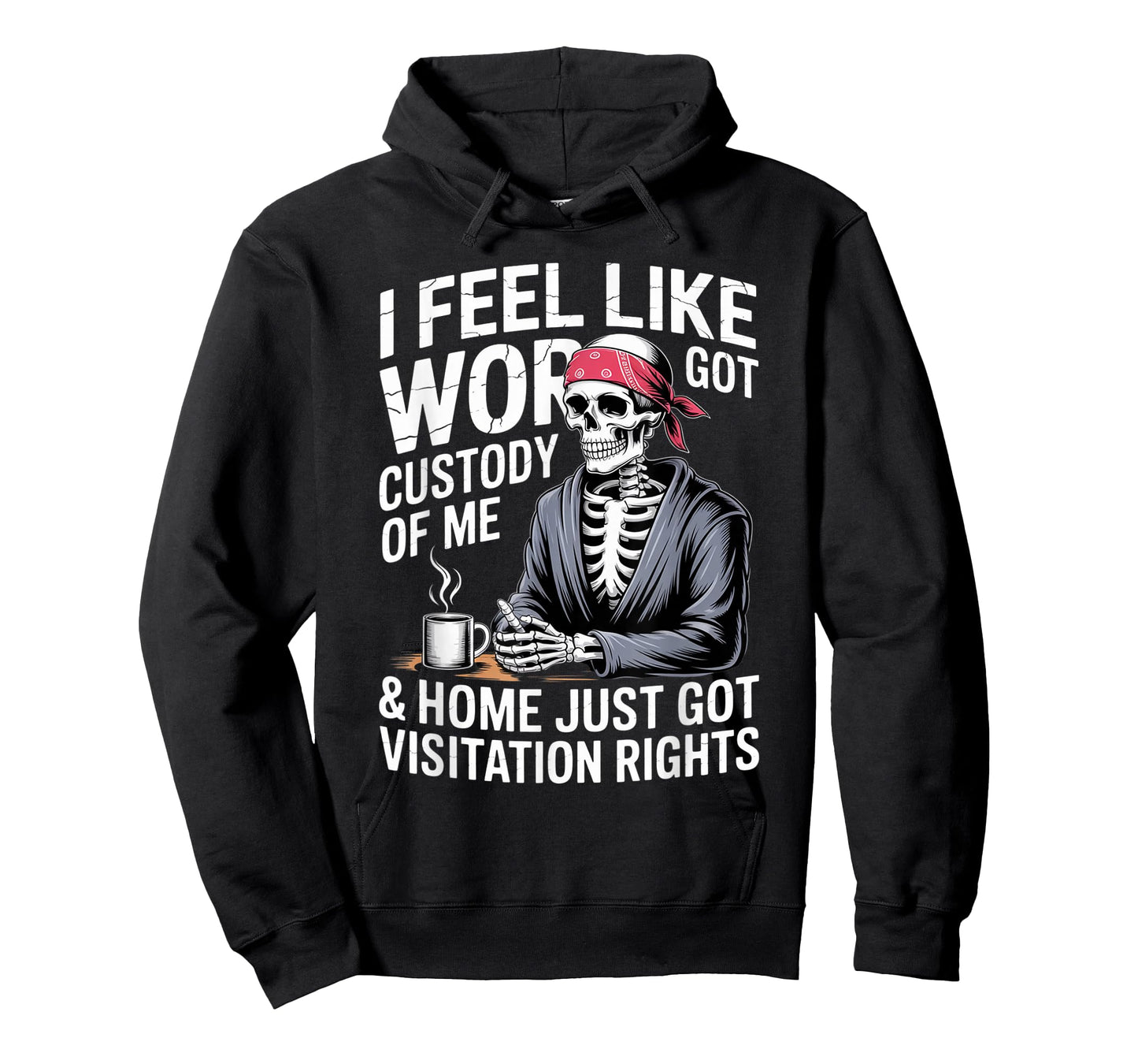 I Feel Like Work Got Custody Anel Custody of Me Funny Saying T-Shirt