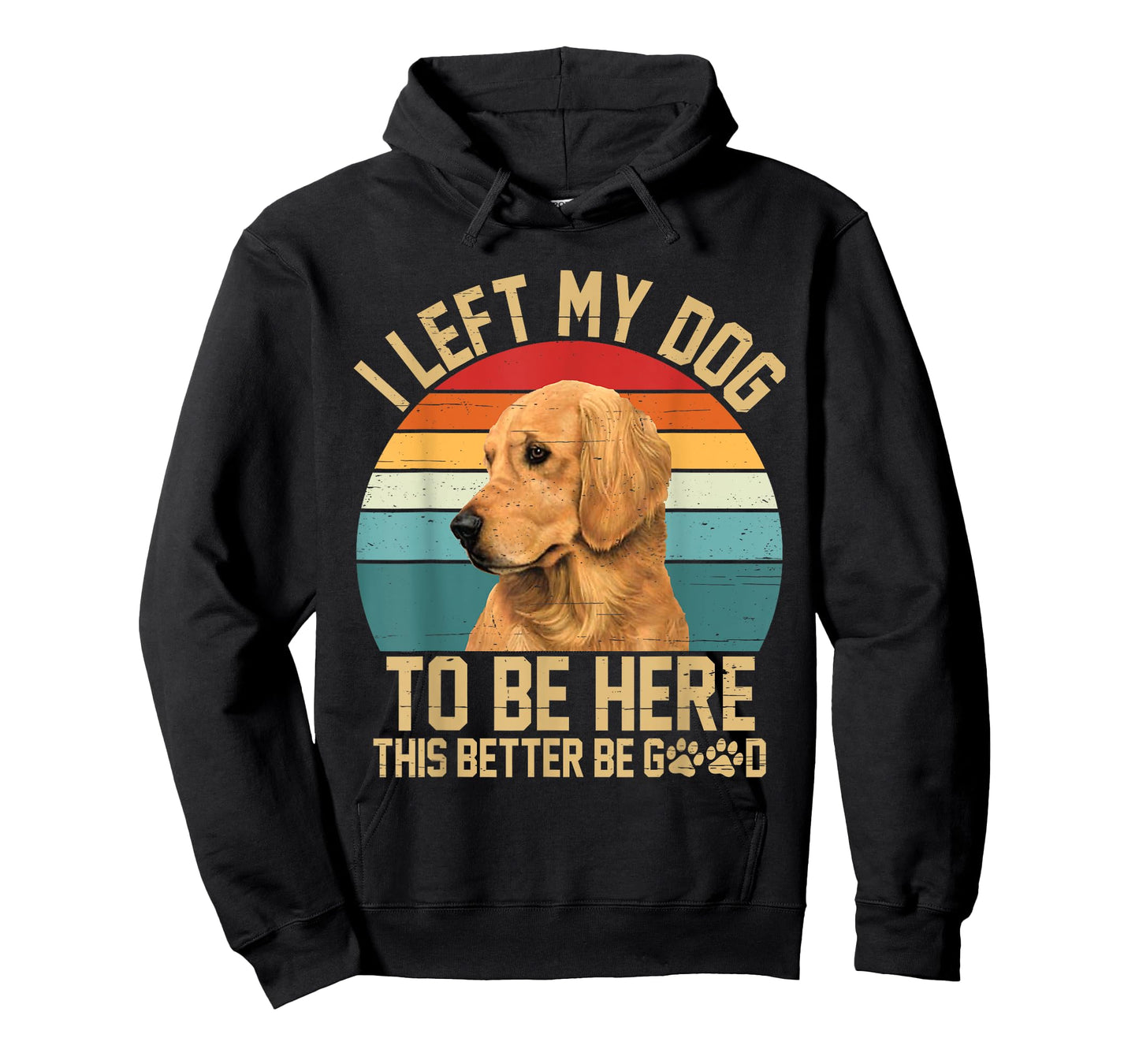 Vintage Left My Dog to Be Here This Better Be Good Dog Lover T-Shirt