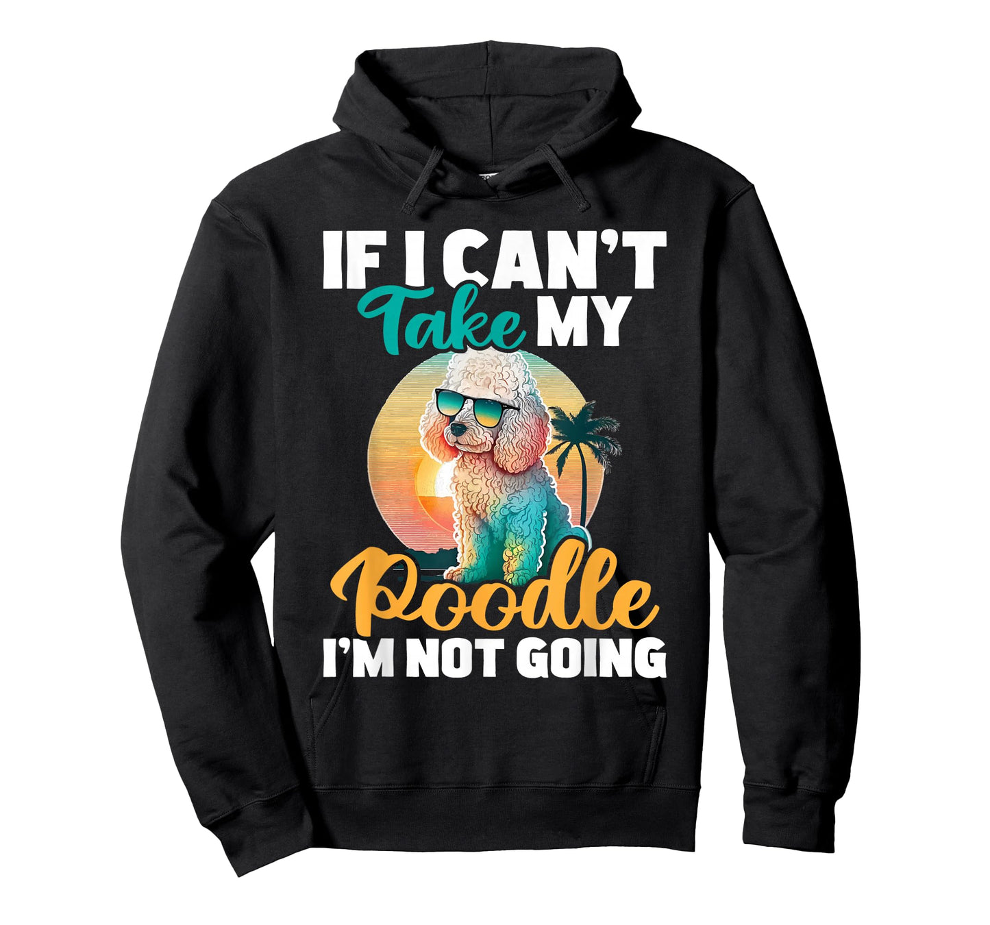 If I Can't Take My Poodle I'm Not Going - Puppy Pet Owner T-Shirt