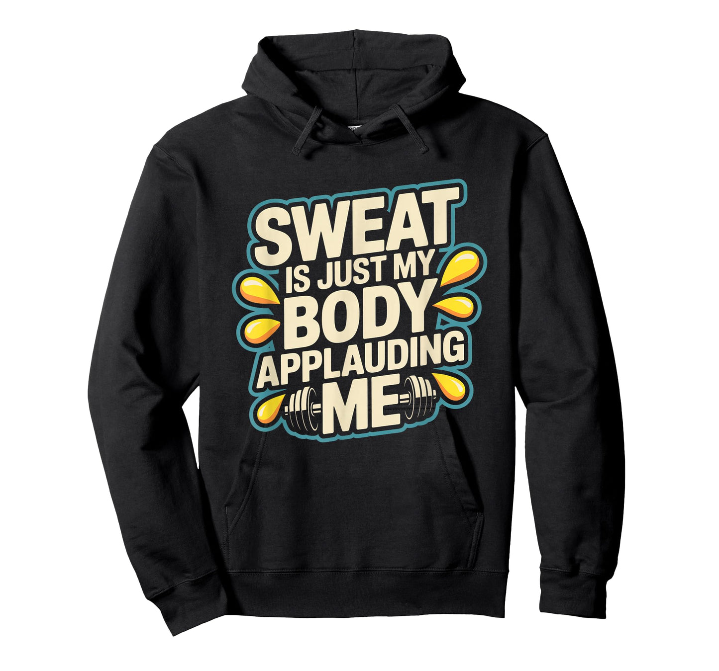 Sweat is My Body Applauding Me Funny Gym Workout Men Women T-Shirt