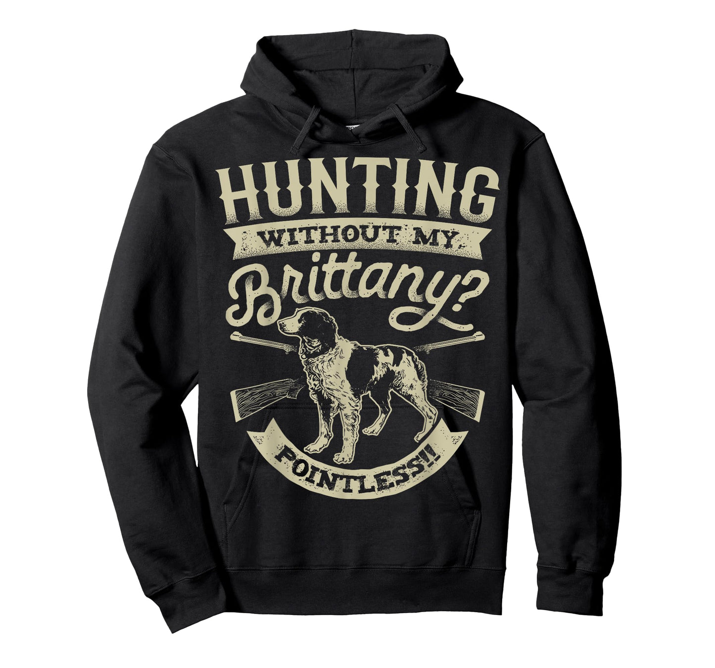 Hunting Without My Brittany Pointless T shirt Vintage Dog Men Women Girls Kids T-Shirt