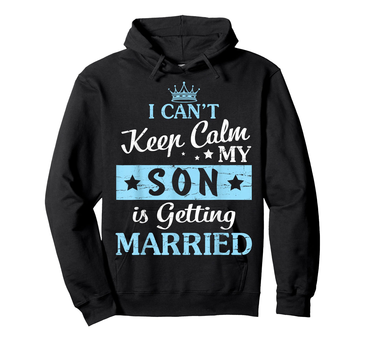 I Can't Keep Calm My Son Is Getting Married Happy To Me You T-Shirt