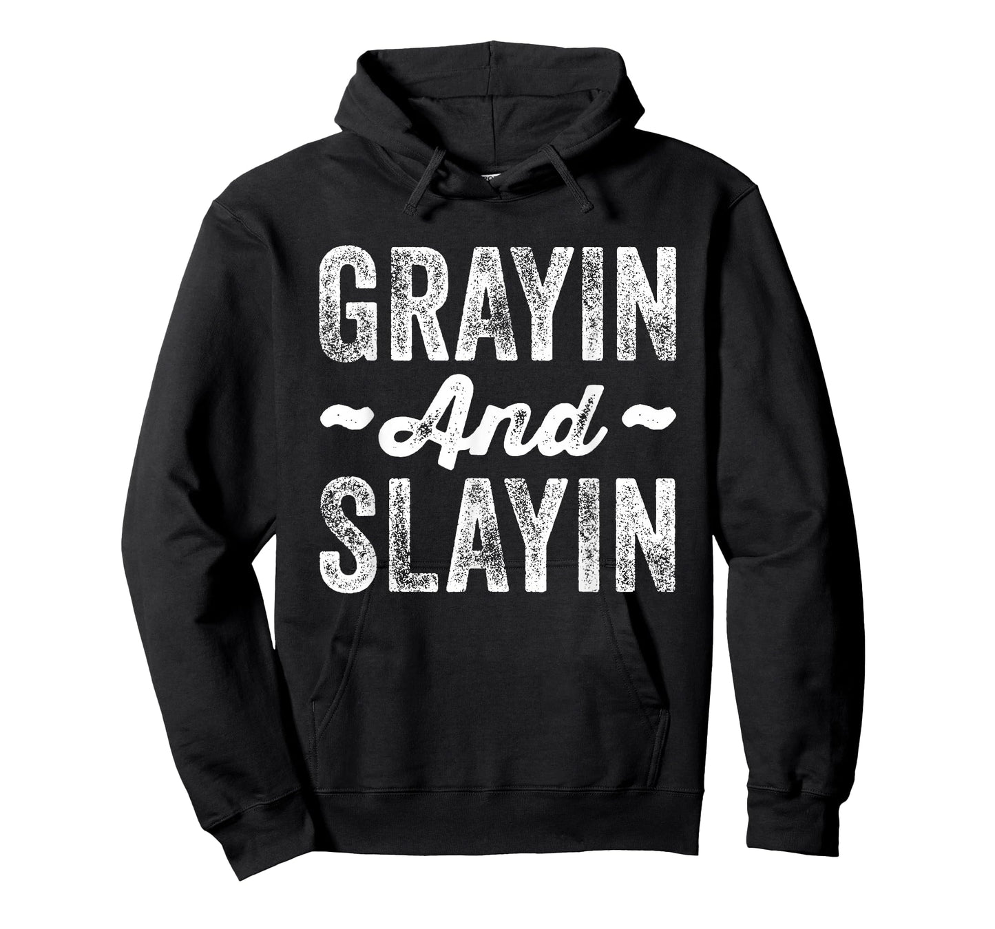 Grayin And Slayin Funny Graying Slaying Gym Men Women T-Shirt
