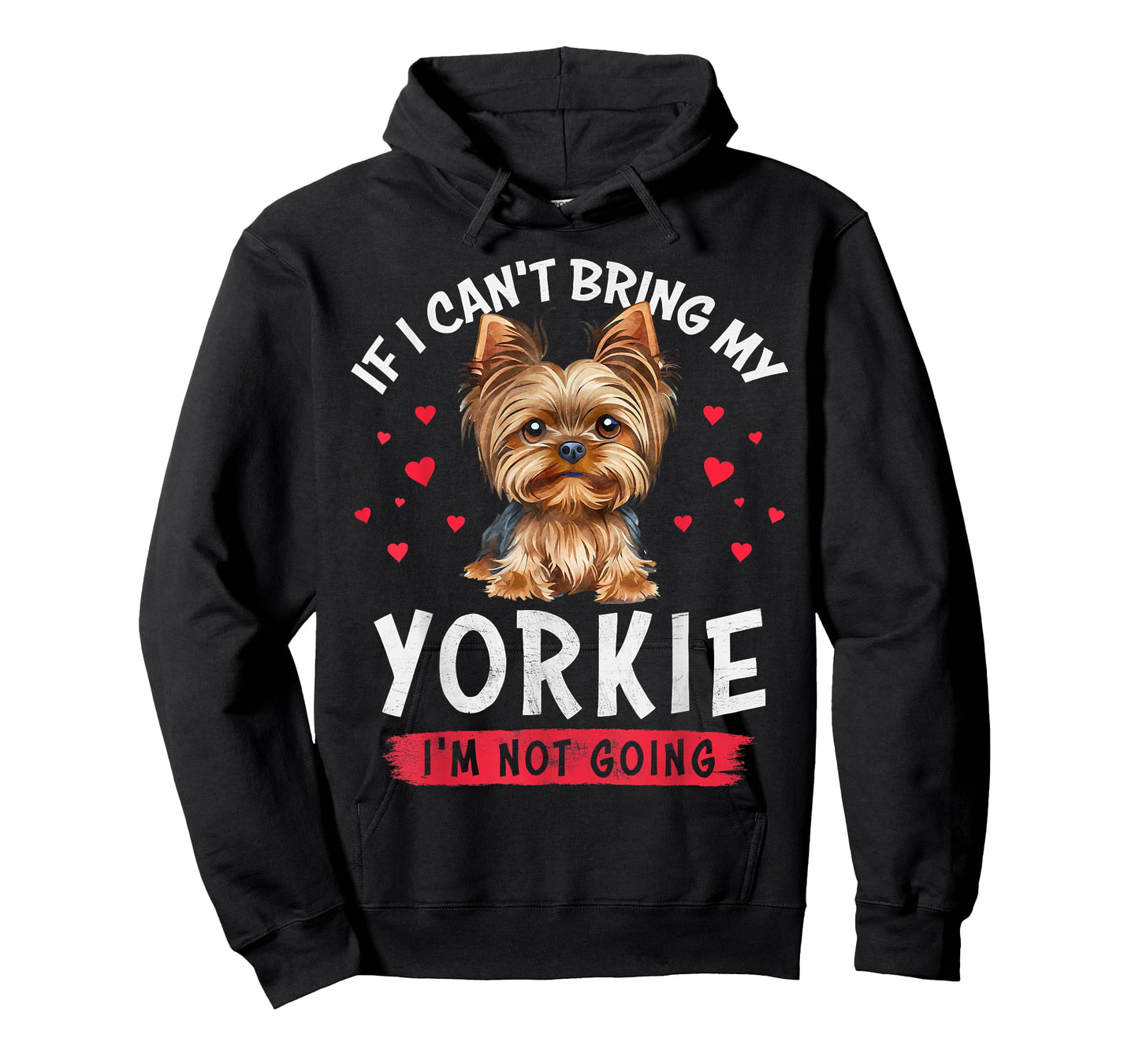 If I Can't Bring My Yorkie I'm Not Going Funny Dog Lover Tee T-Shirt