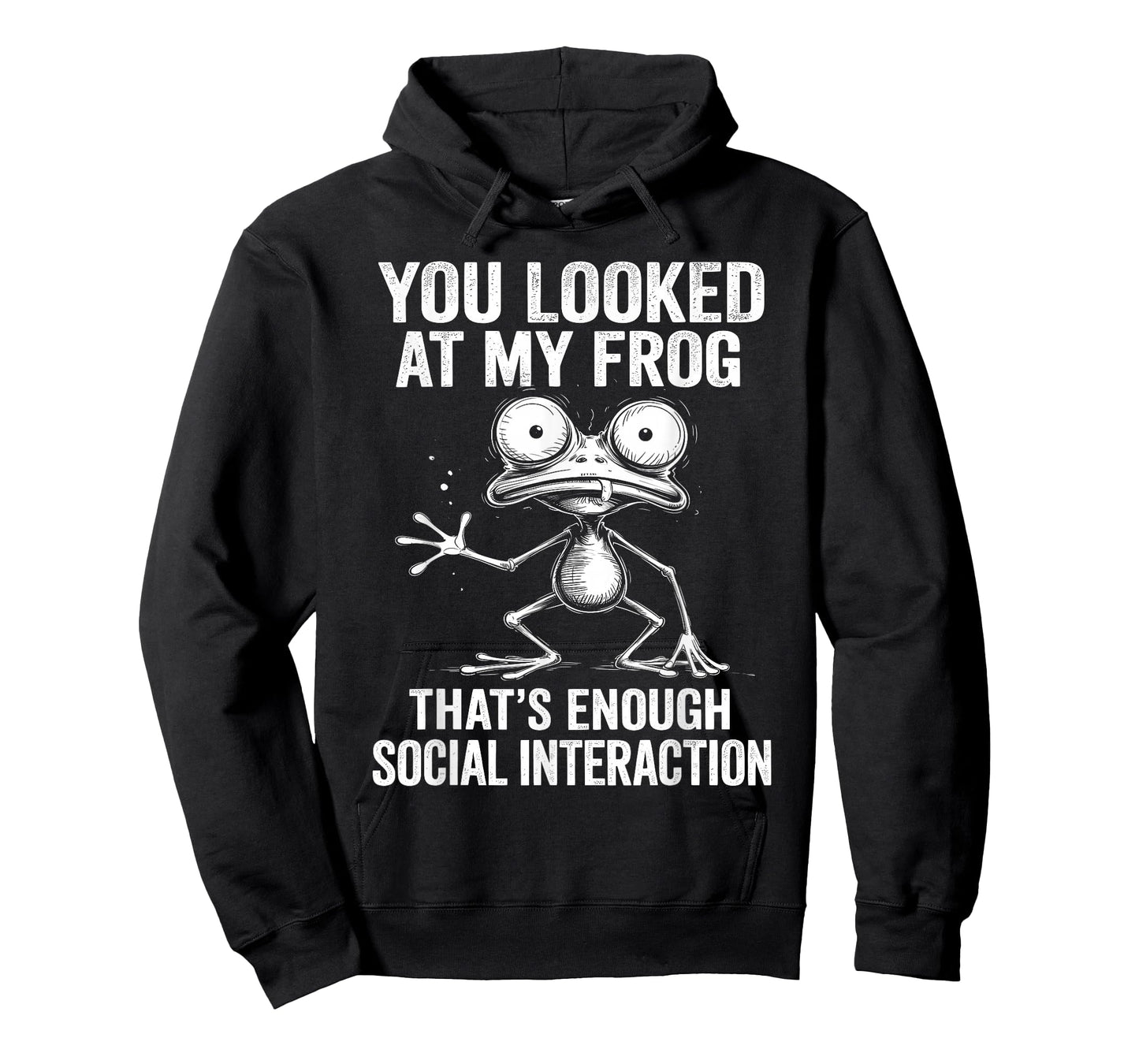 You Looked at My Frog – Funny Sarcastic Social Joke T-Shirt