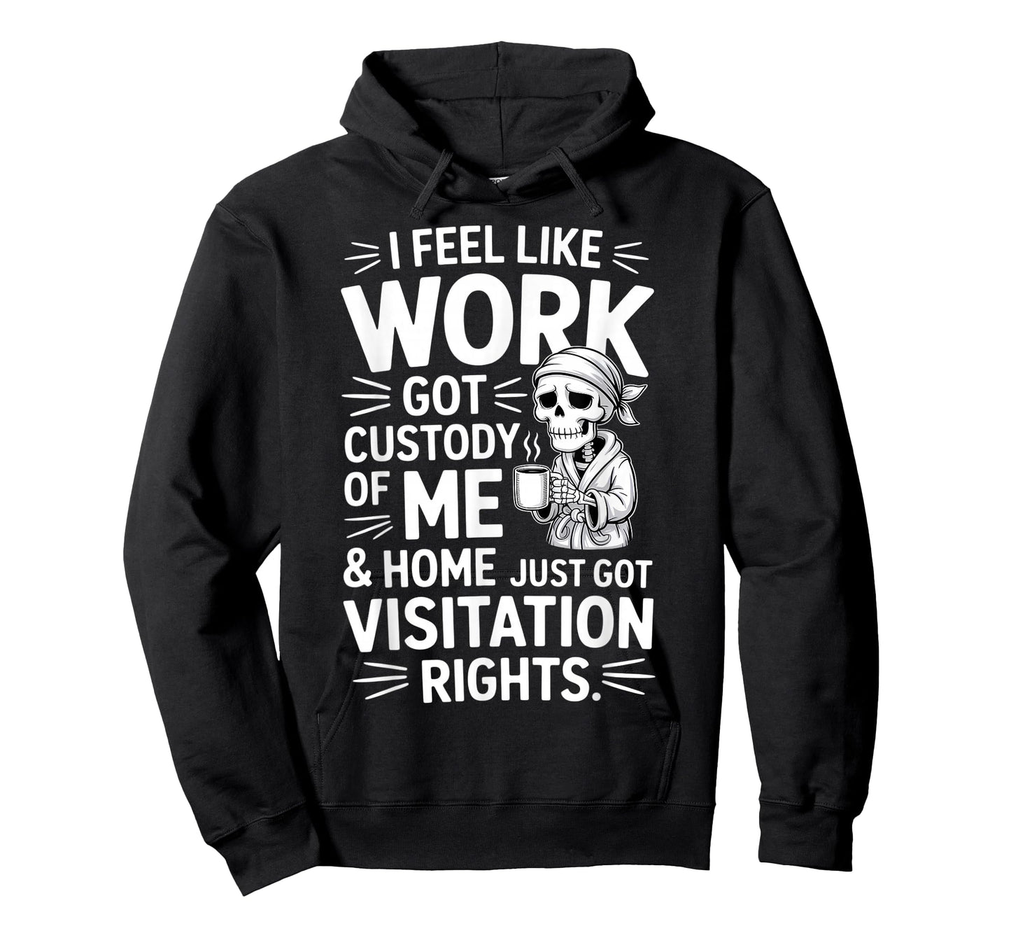 Skeleton I Feel Like Work Got Custody of Me T-Shirt