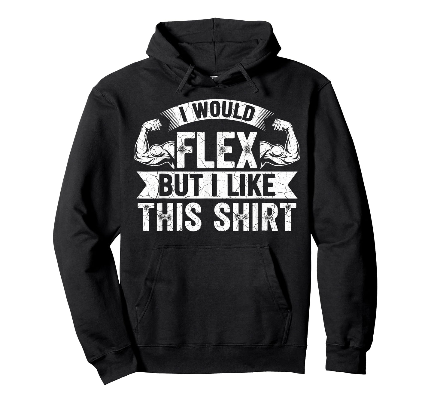 I Would Flex But I Like This Shirt Funny Gym Fitness Workout T-Shirt