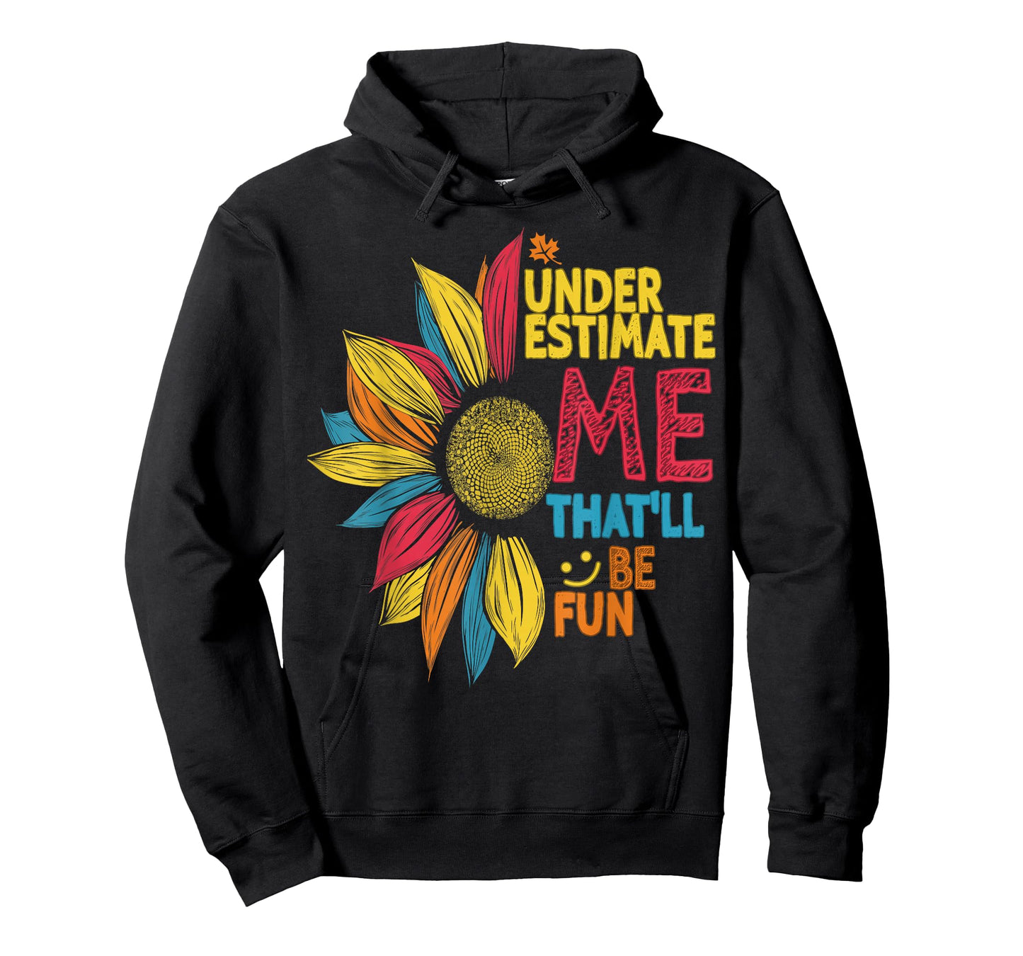 Cool Colorful Sunflower Underestimate Me That'll Be Fun T-Shirt