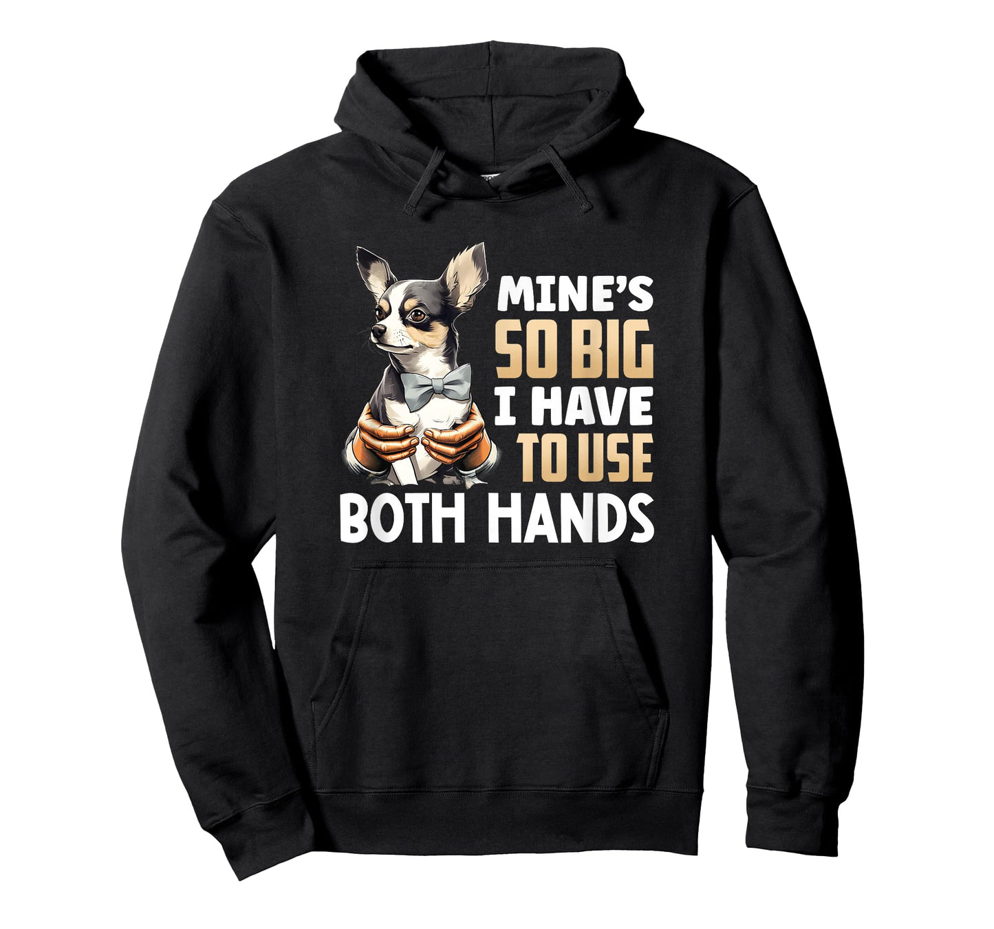 Mine's So Big I Have to Use Both Hands Funny Chihuahua Dog T-Shirt