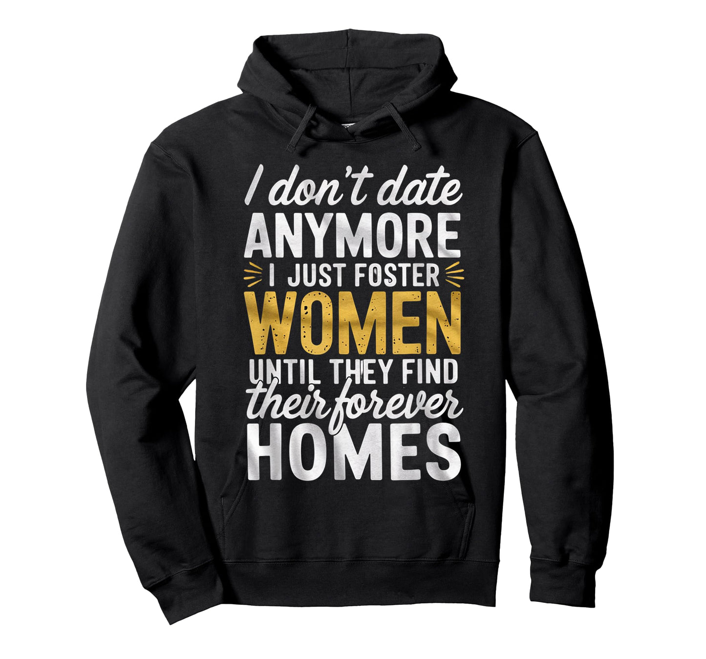 I Don't Date Anymore Just Foster Women Until They Find Homes T-Shirt