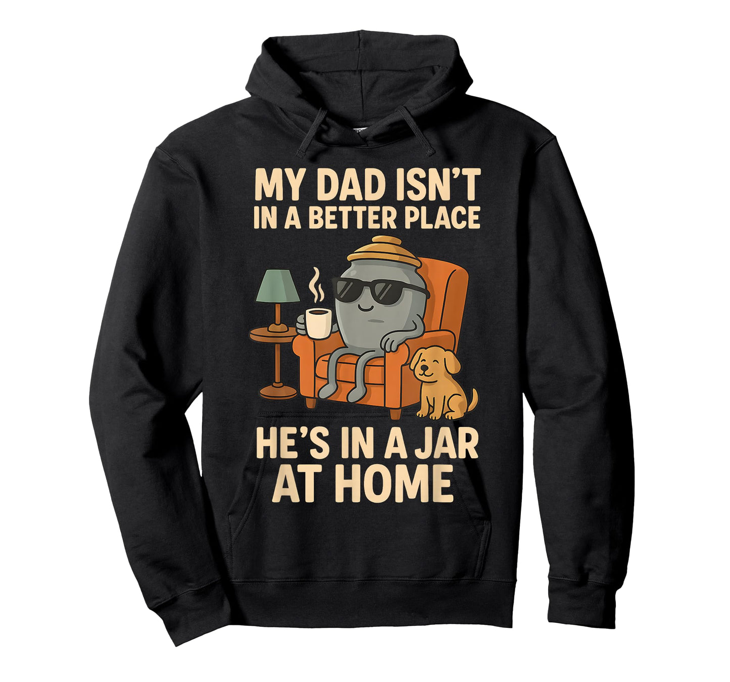 My Dad Isn´t In A Better Place He´s In A Jar At Home T-Shirt