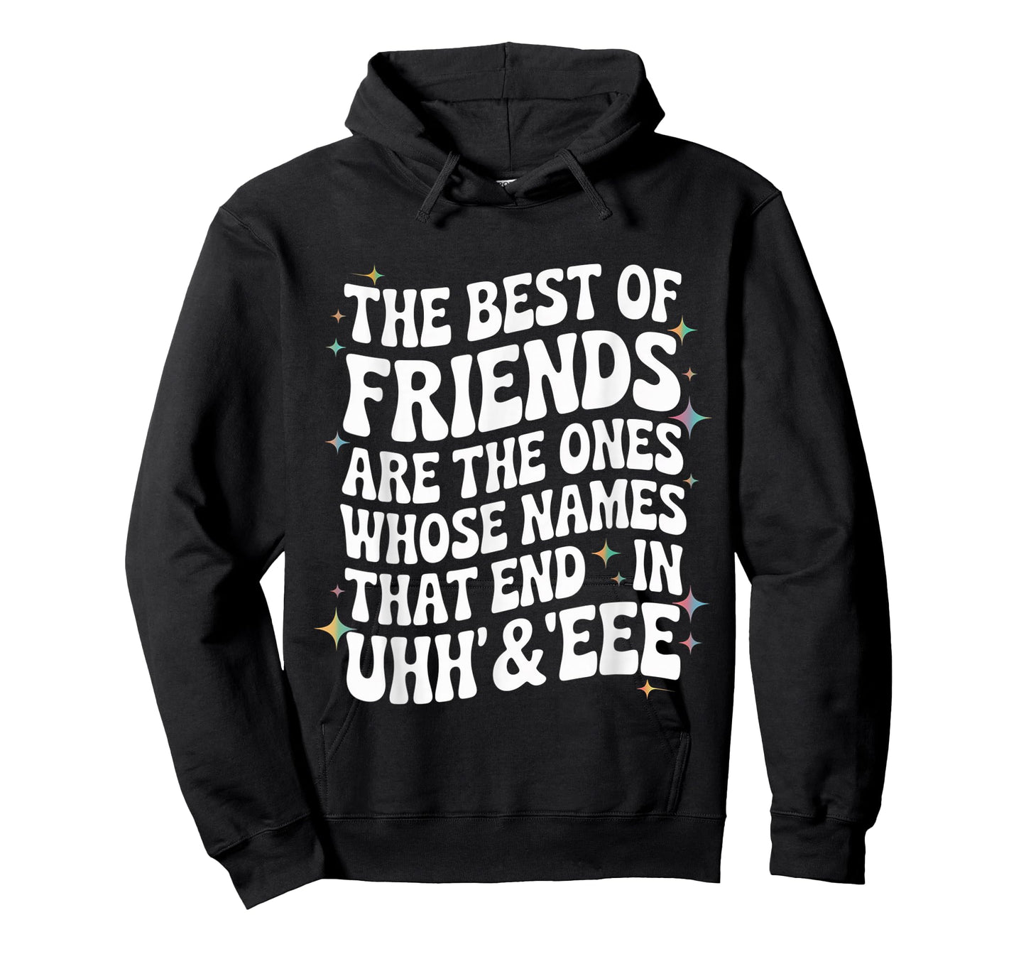 Funny Quote Best Friends Whose Names End in Uhh Eee Humor T-Shirt