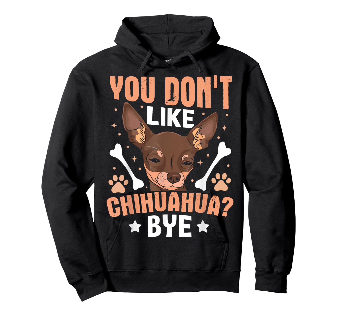 You Don't Like Chihuahua? Bye T-Shirt