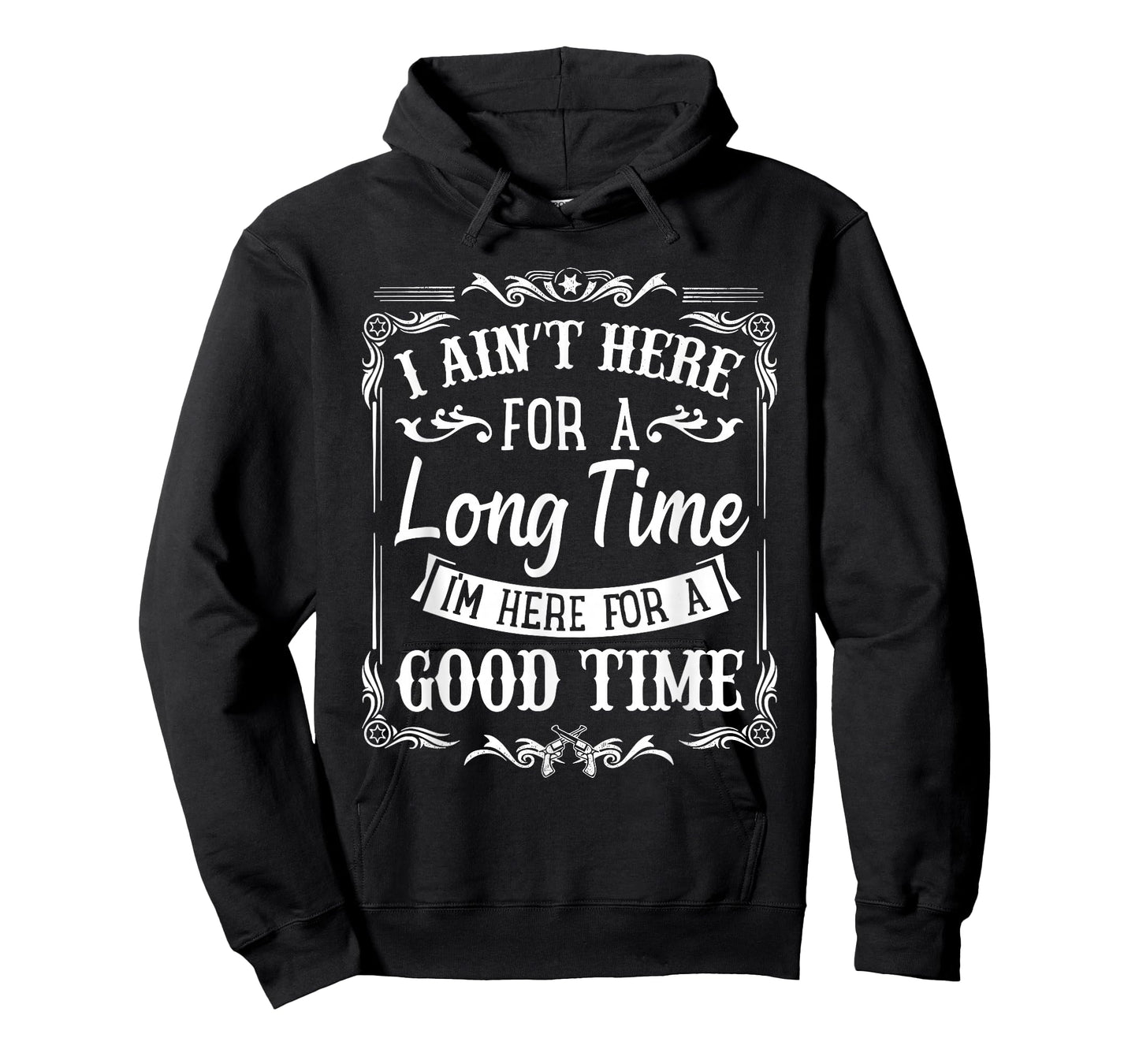 Ain't Here for a Long Time, Here for a Good Time T-Shirt