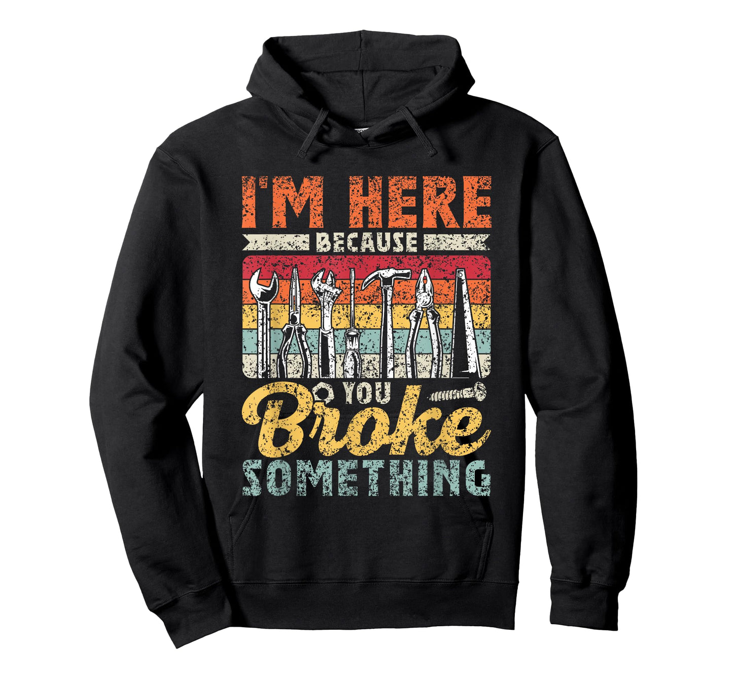 I'm Here Because You Broke Something Mr Fix It T-Shirt