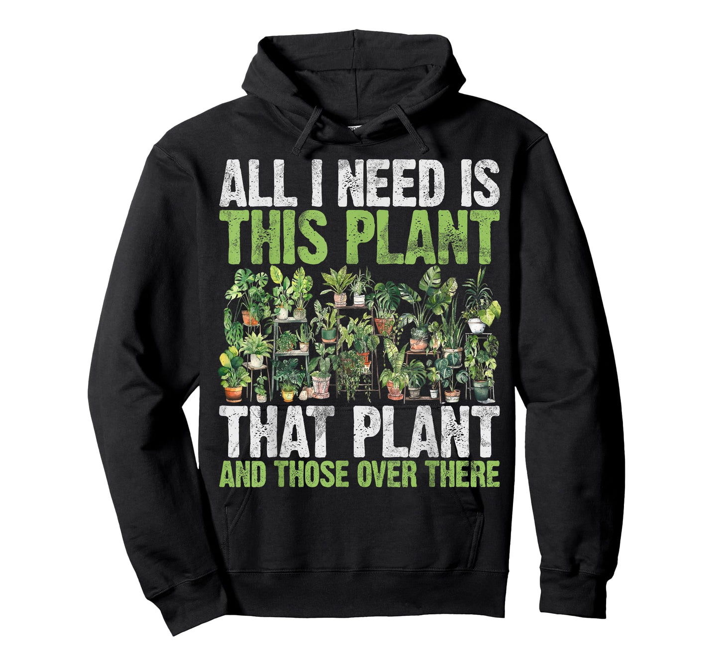 All I Need is This Plant That Plant and Those Over There T-Shirt