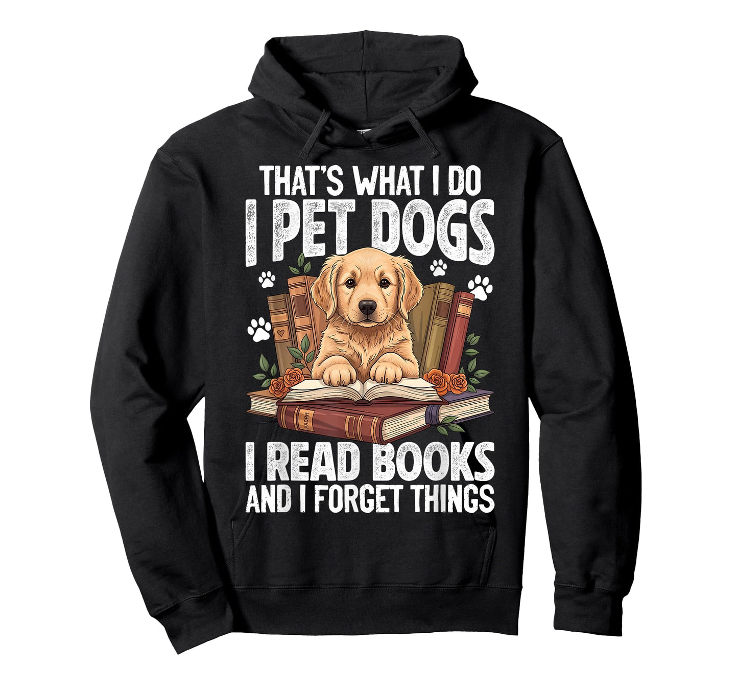 That's What I Do I Pet Dogs I Read Books and I Forget Things T-Shirt