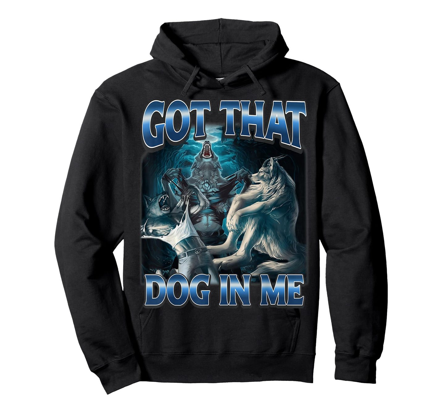 I Got That Dog in Me Funny Werewolf Meme Unhinged T-Shirt