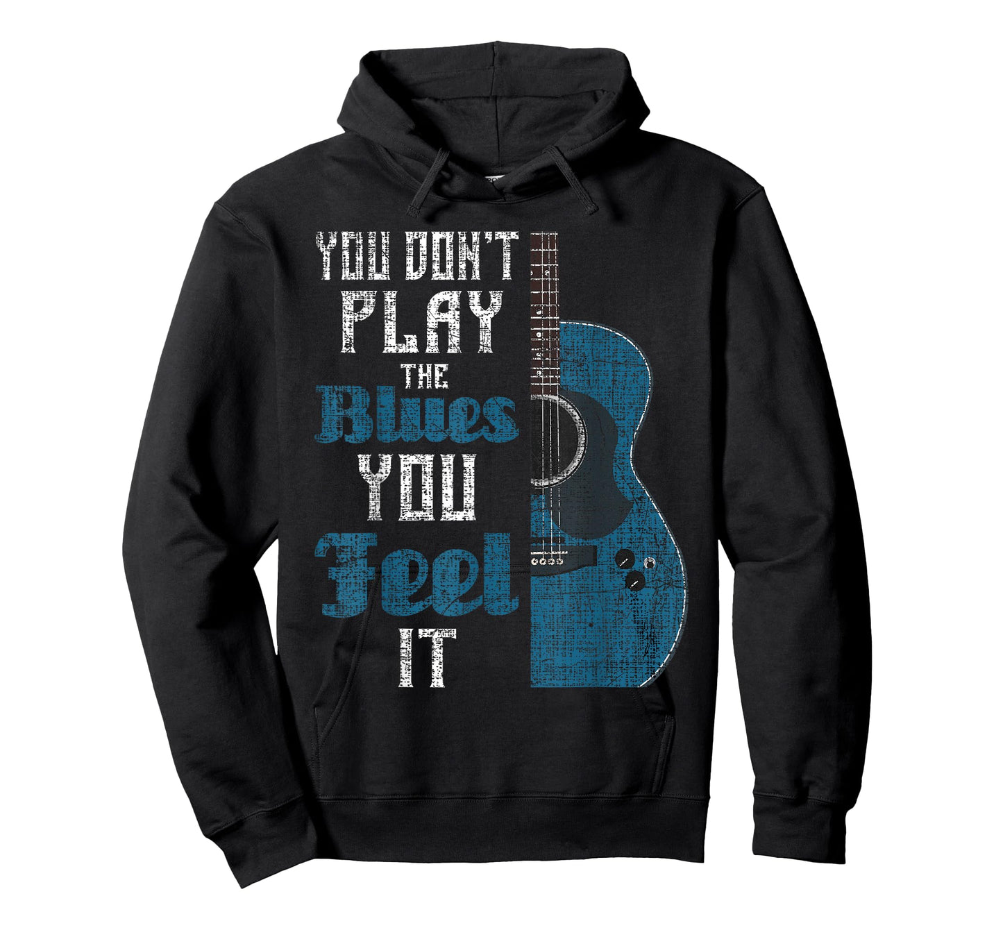 You Don't Play The Blues You Feel It - Musician Guitarist T-Shirt