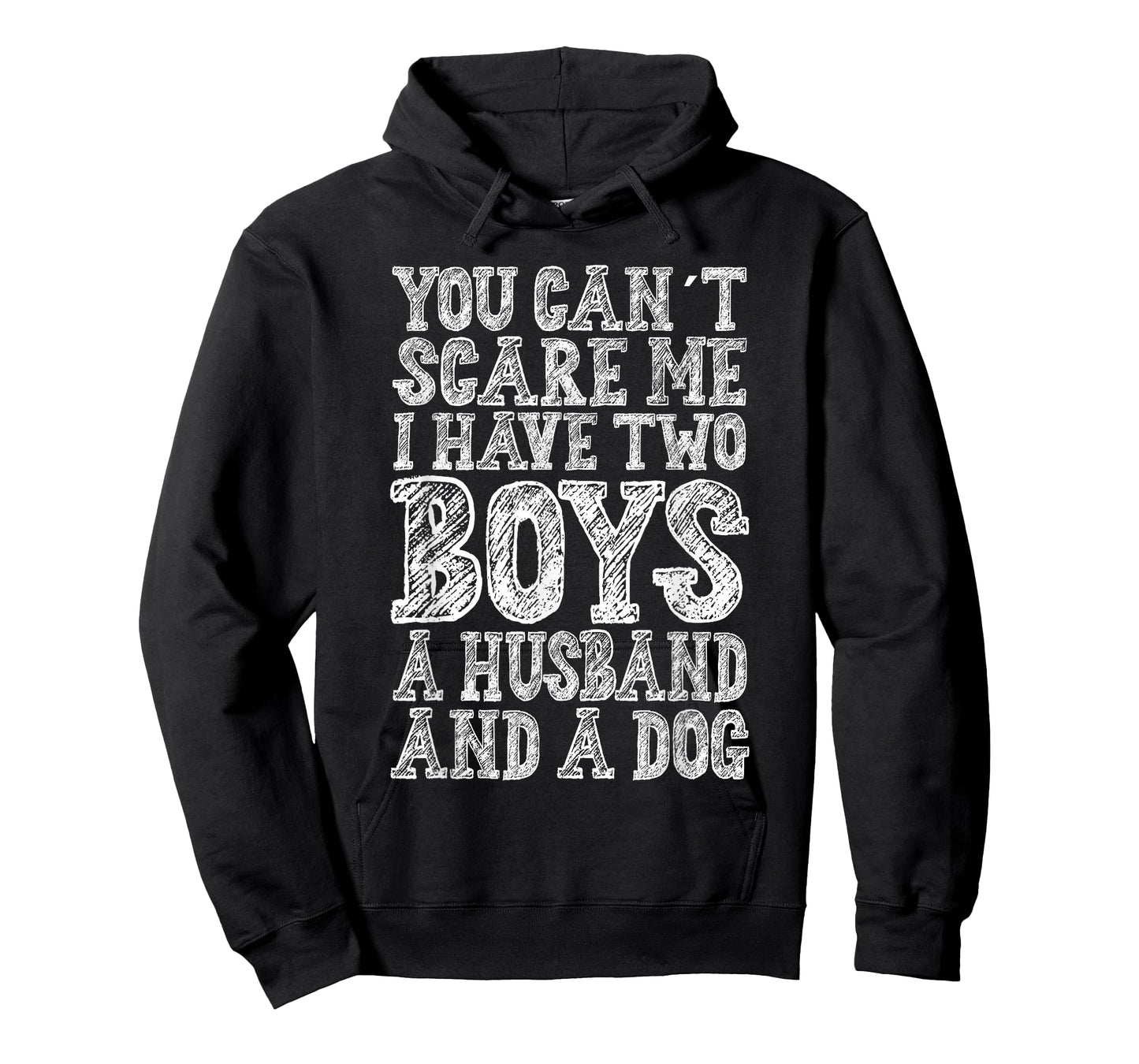 You Can't Scare Me I Have two Boys A Husband And A Dog T-Shirt