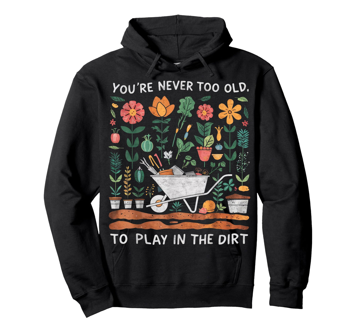 You're Never Too Old to Play in the Dirt Gardening T-Shirt