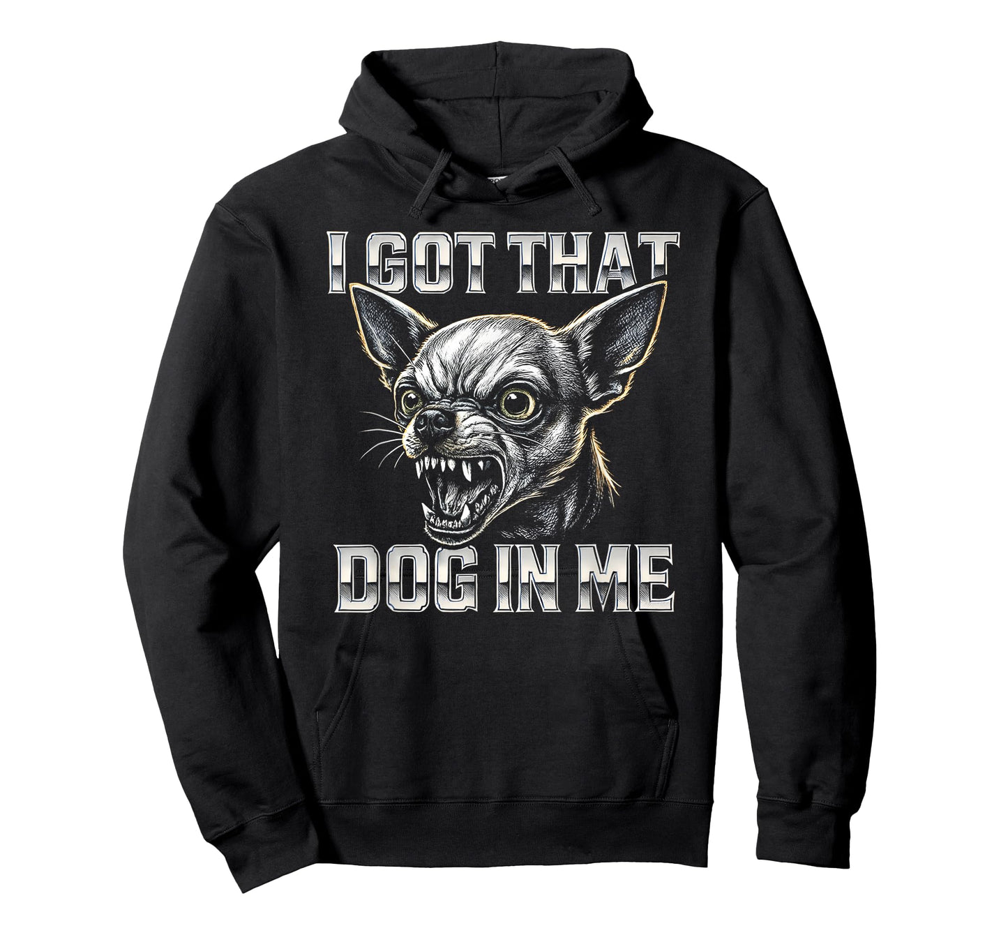 I Got That Dog in Me - Funny Chihuahua Meme T-Shirt