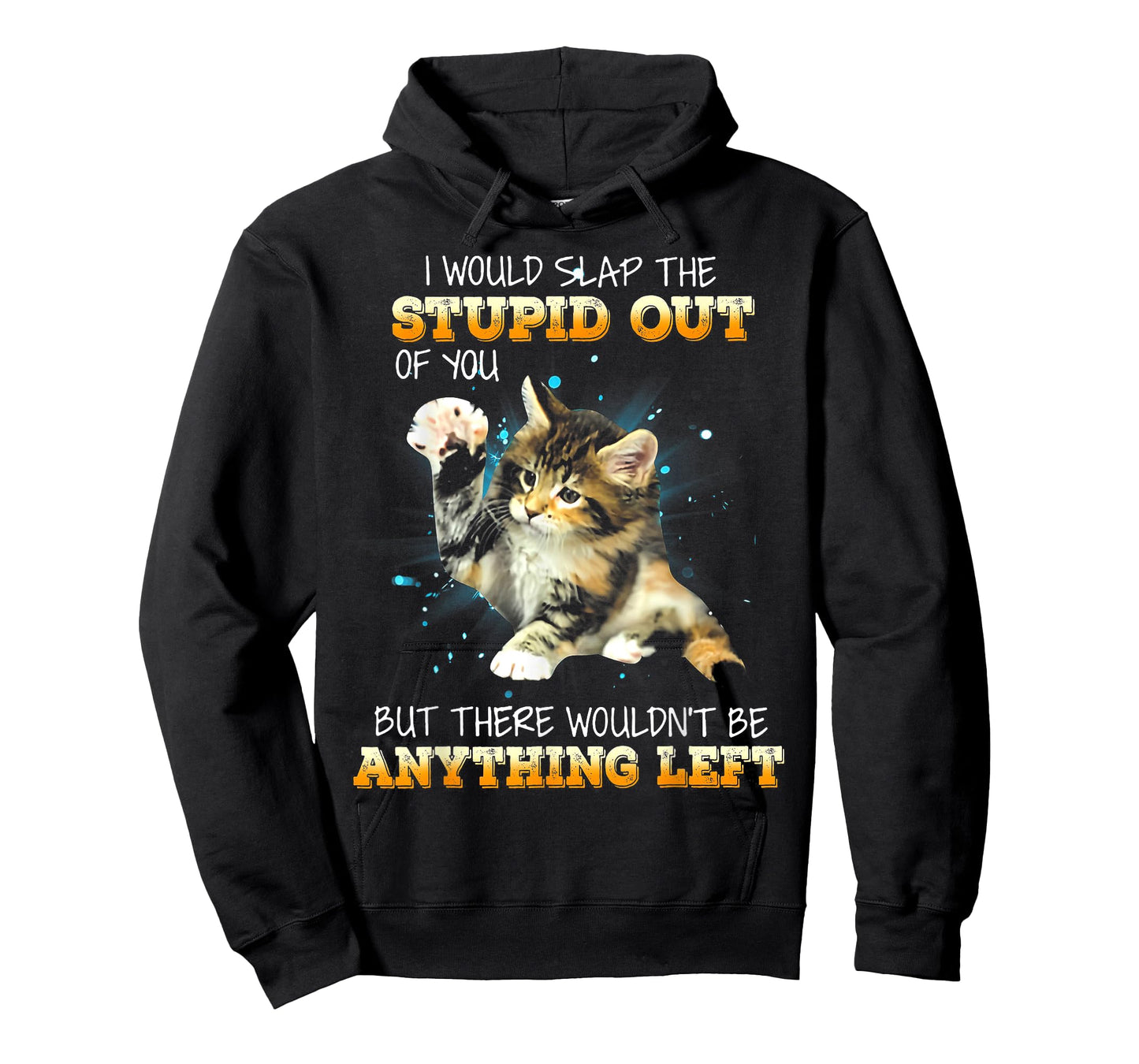 Cat I Would Slap The Stupid Out Of You T-Shirt for Men Women