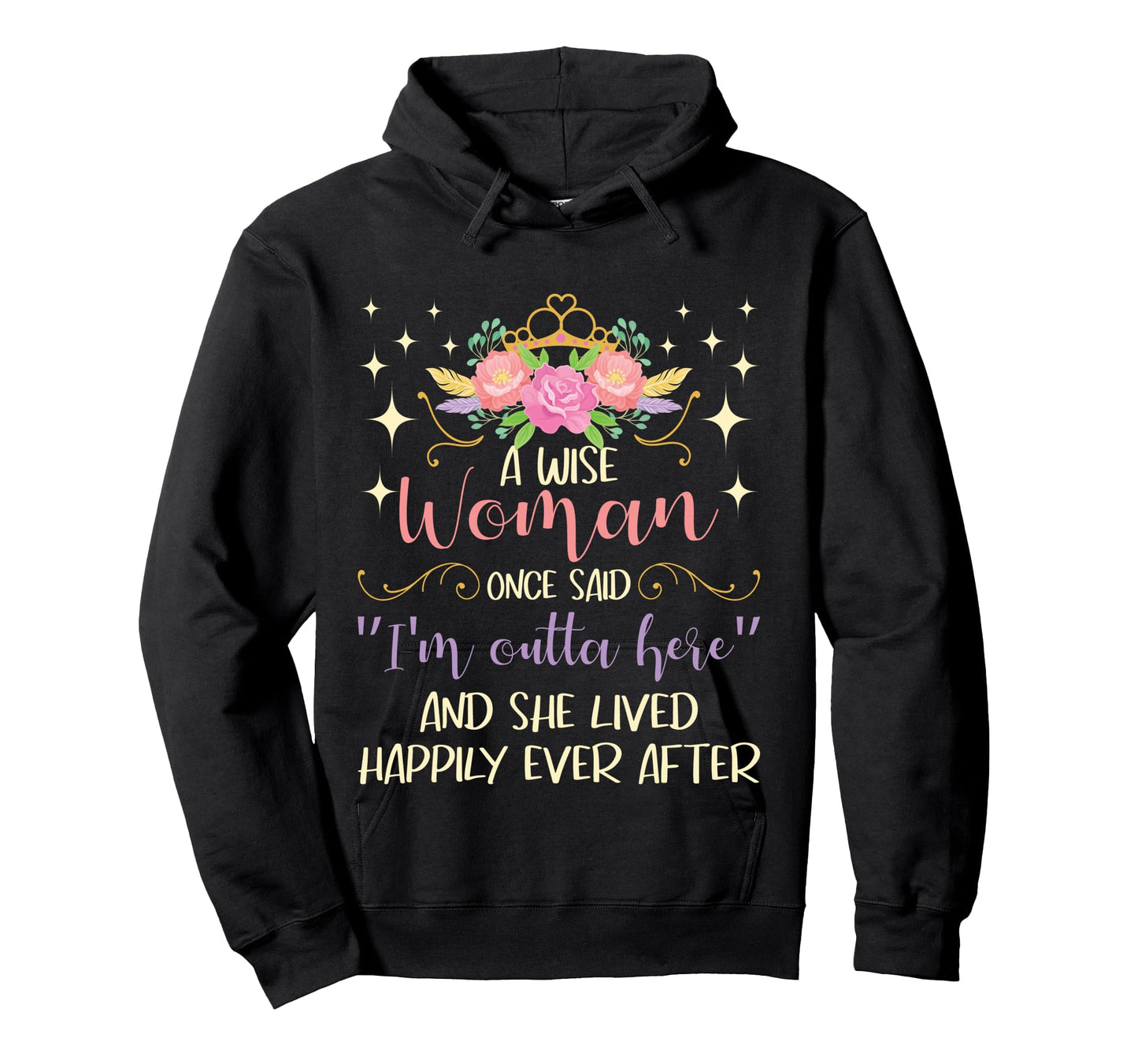 Wise Woman Once Said I'm Outta Here - Retired Retirement Long Sleeve T-Shirt