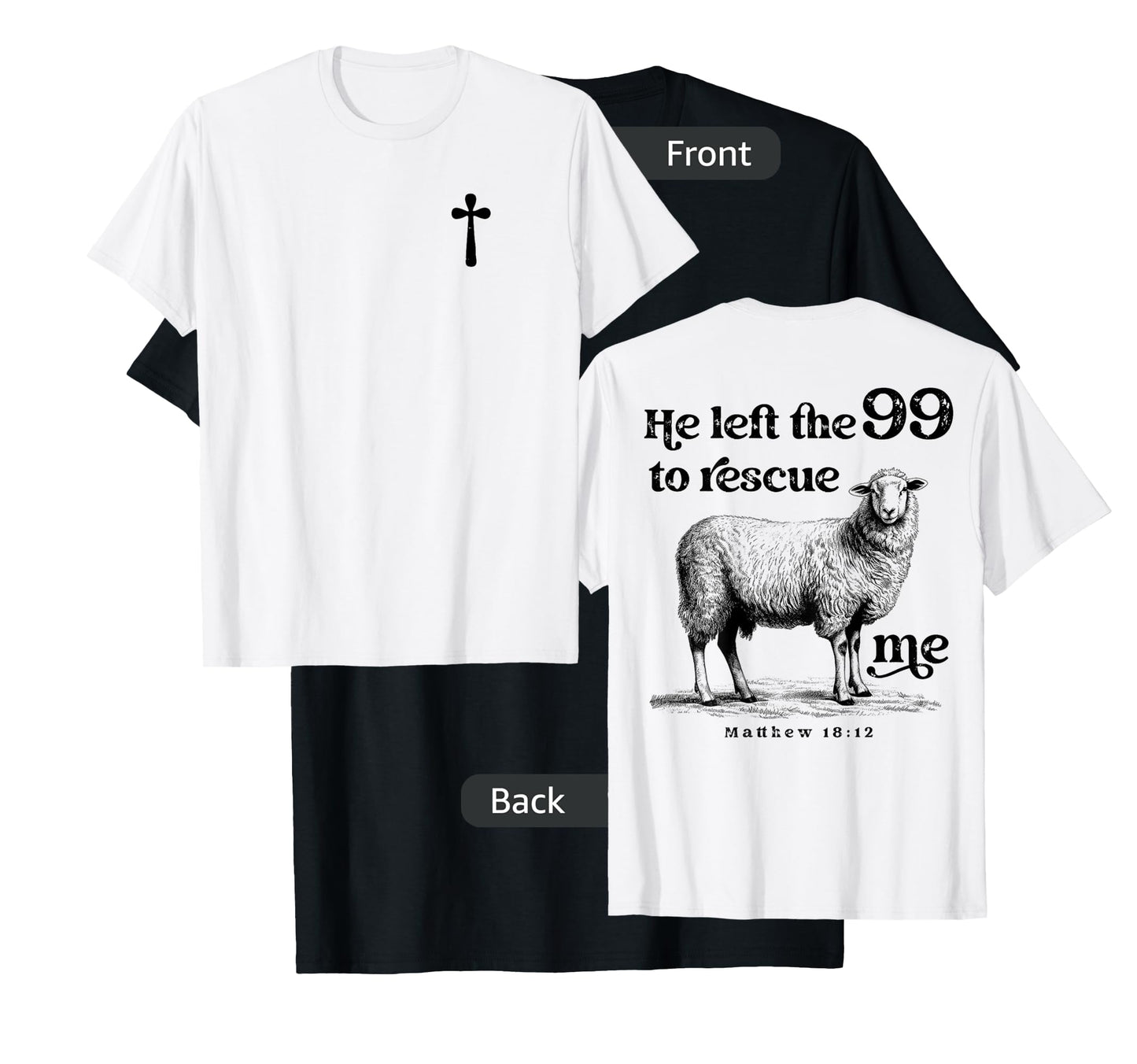 He Left the 99 to Rescue Me Scripture Christian (On Back) T-Shirt