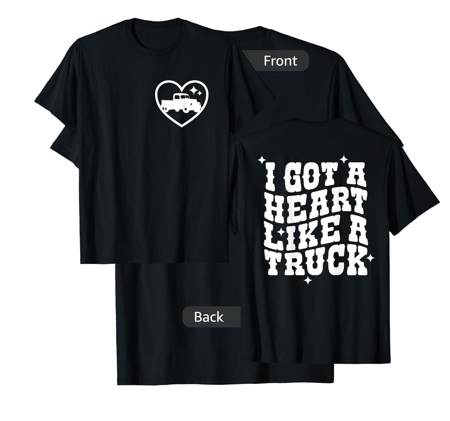 I Got A Heart Like A Truck, Country Music - Front and Back T-Shirt