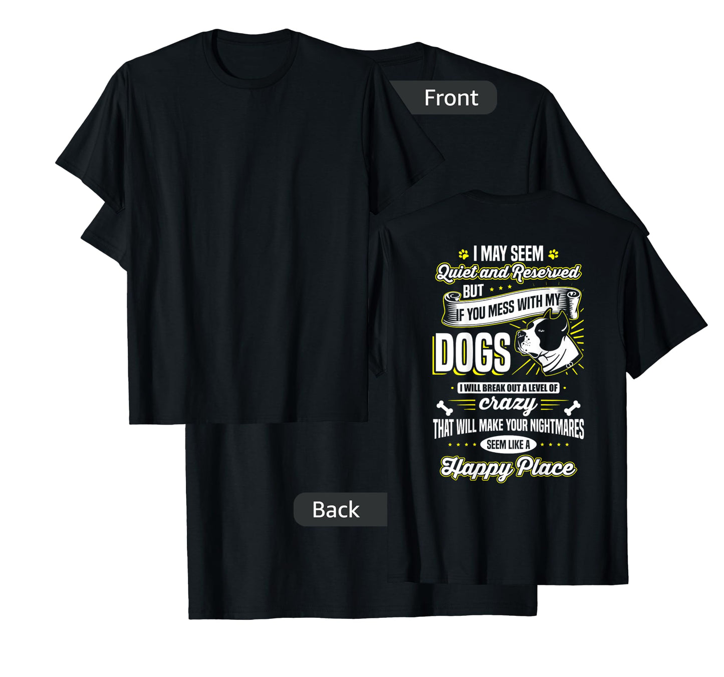 I May Seem Quiet... but ... If you mess with my dogs Tee