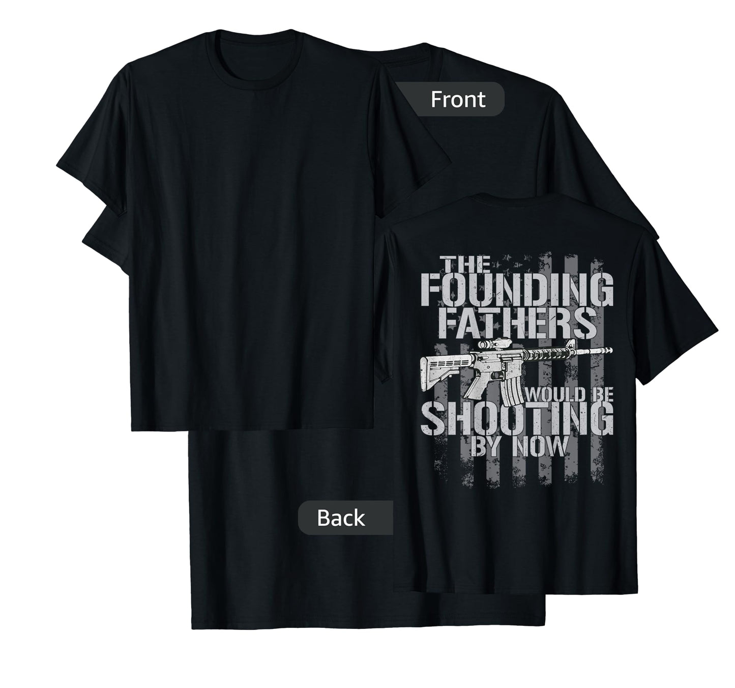 The Founding Fathers Would Be Shooting By Now (on back) T-Shirt