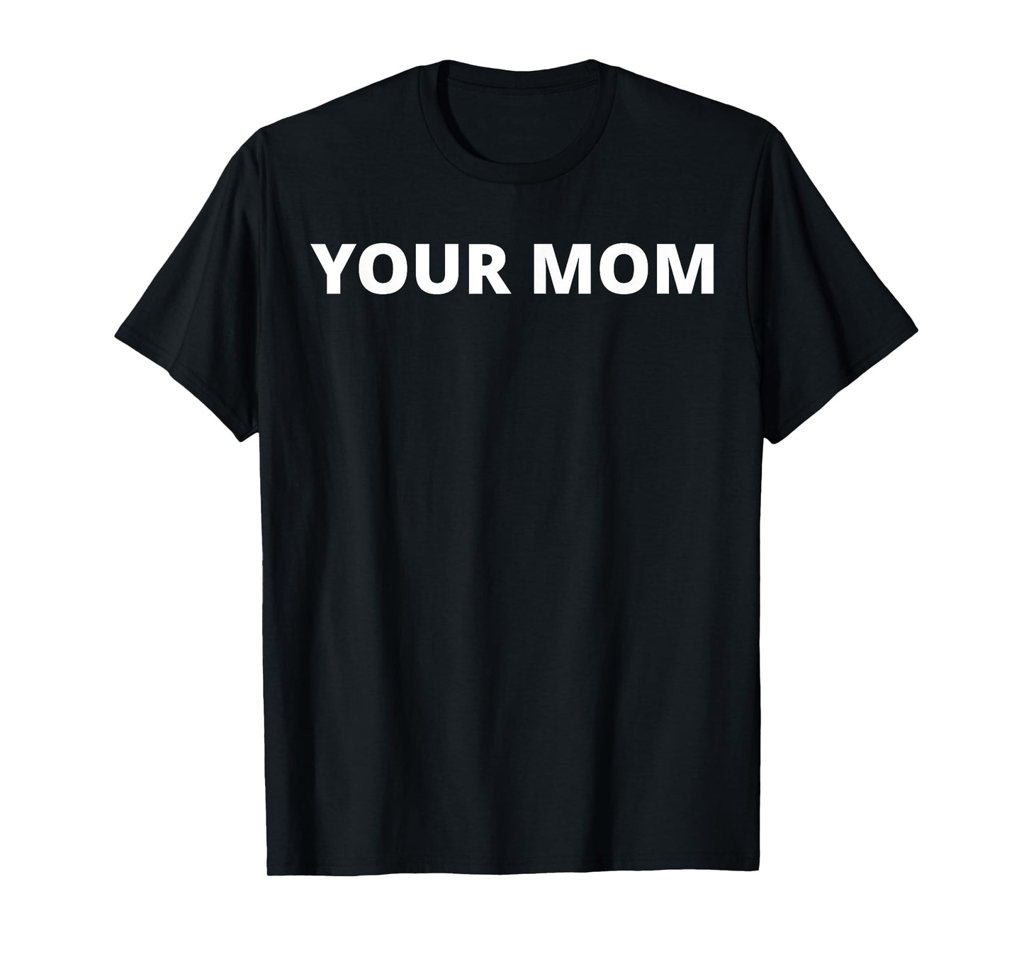 Your Mom - Funny T-Shirt