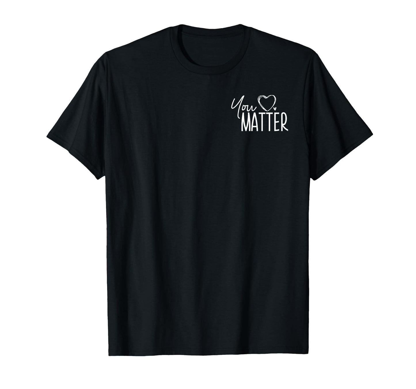 You Matter Dear Students Behind Me - Front and Back T-Shirt