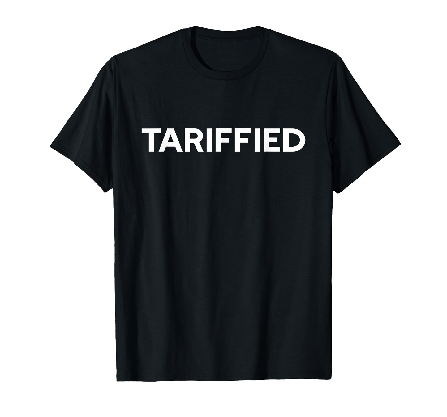 TARIFFIED Terrifying Tarifs TERRIFIED TARIFF Resist Meme T-Shirt