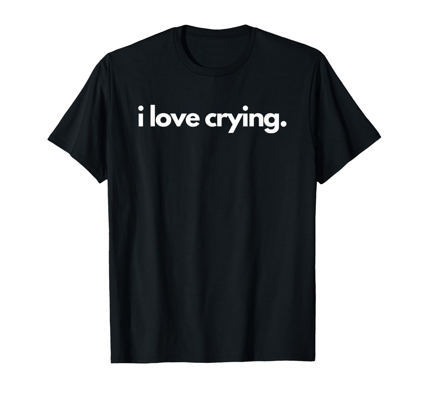 I Love Crying T-Shirt