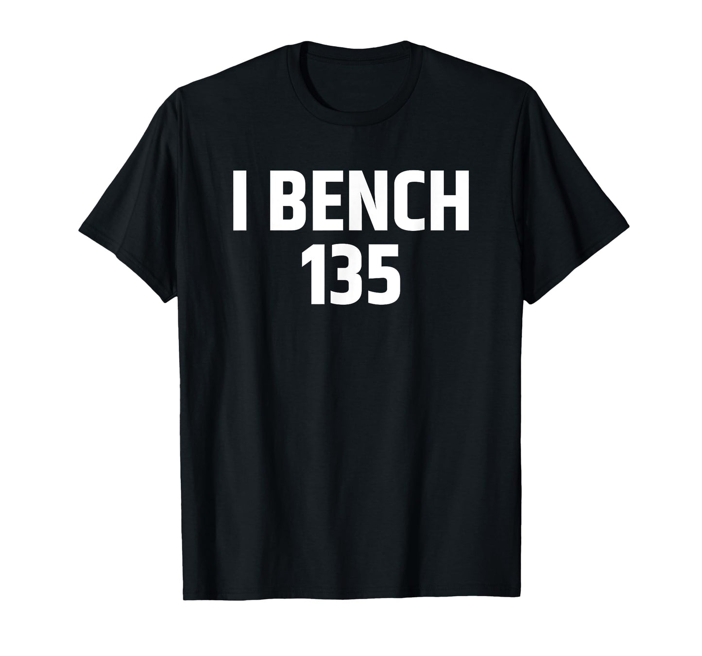 I Bench 135 I Bench One Plate Funny Workout Gear Apparel T-Shirt