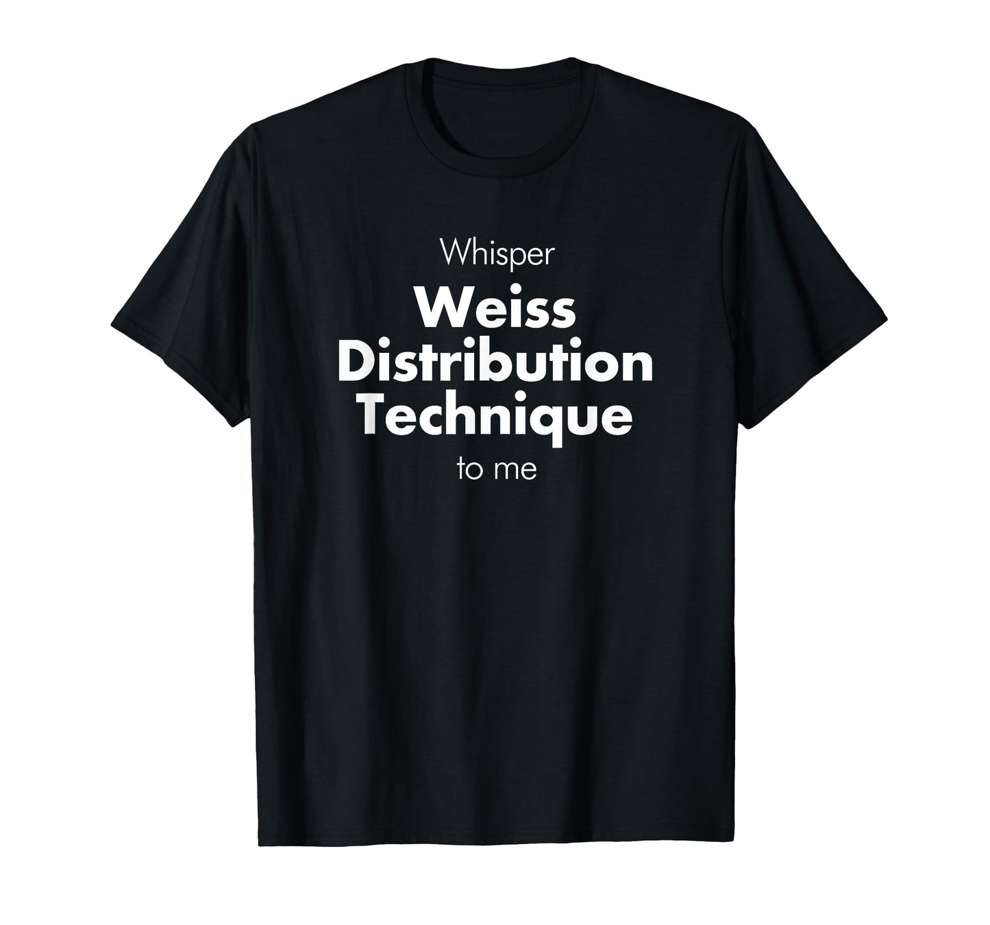 Whisper Weiss Distribution Technique to me Funny Barista T-Shirt